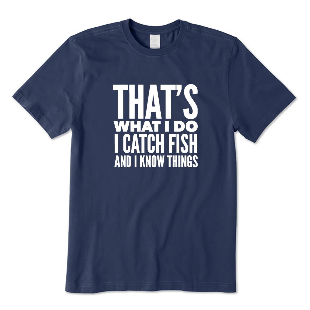 That's What I Do I Catch Fish and Know Things T-shirt