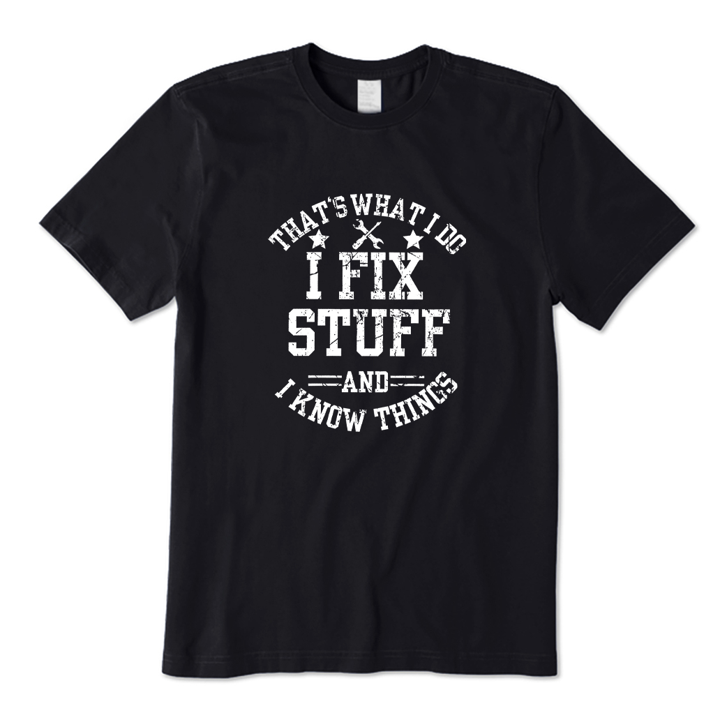 That's What I Do I Fix Stuff and I Know Things T-shirt
