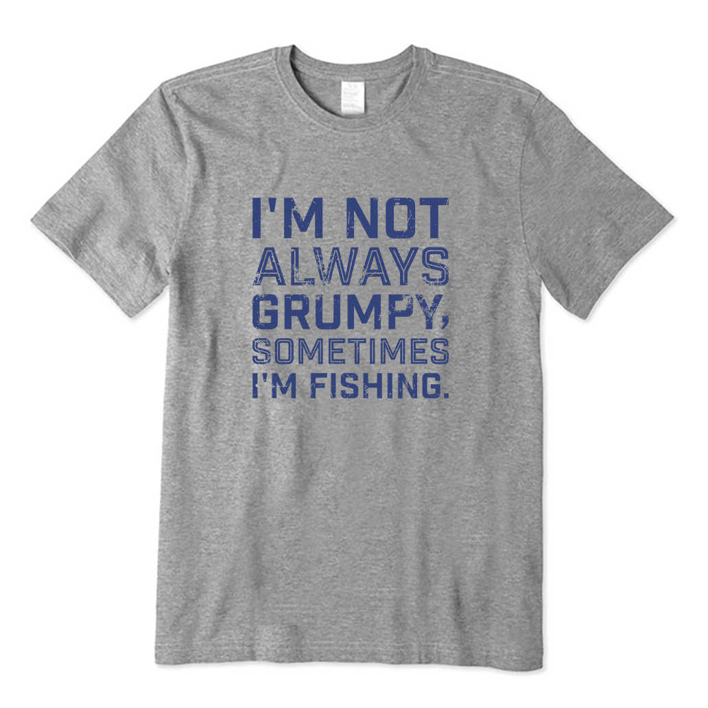 I'm Not Always Grumpy Sometimes I'm Fishing T-shirt