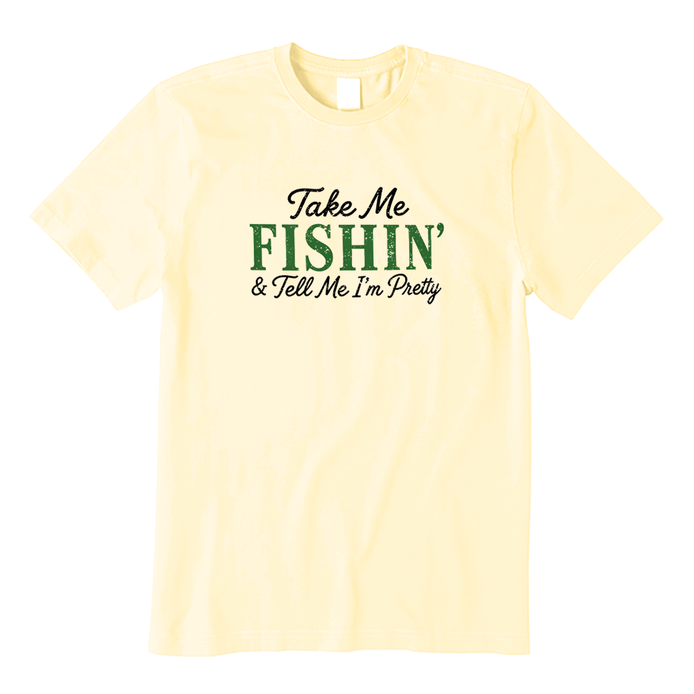 Take Me Fishin And Tell Me I’m Pretty T-shirt