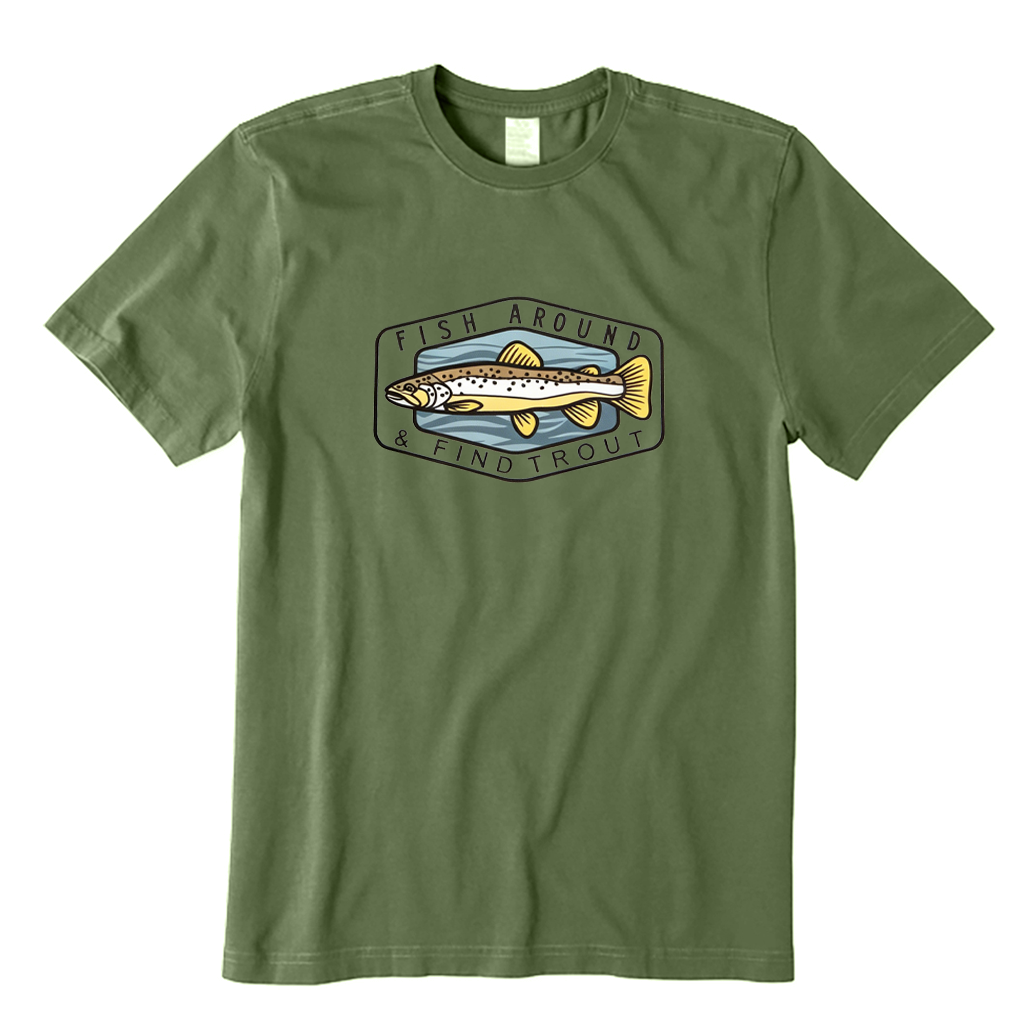 Fish Around Find Trout T-shirt