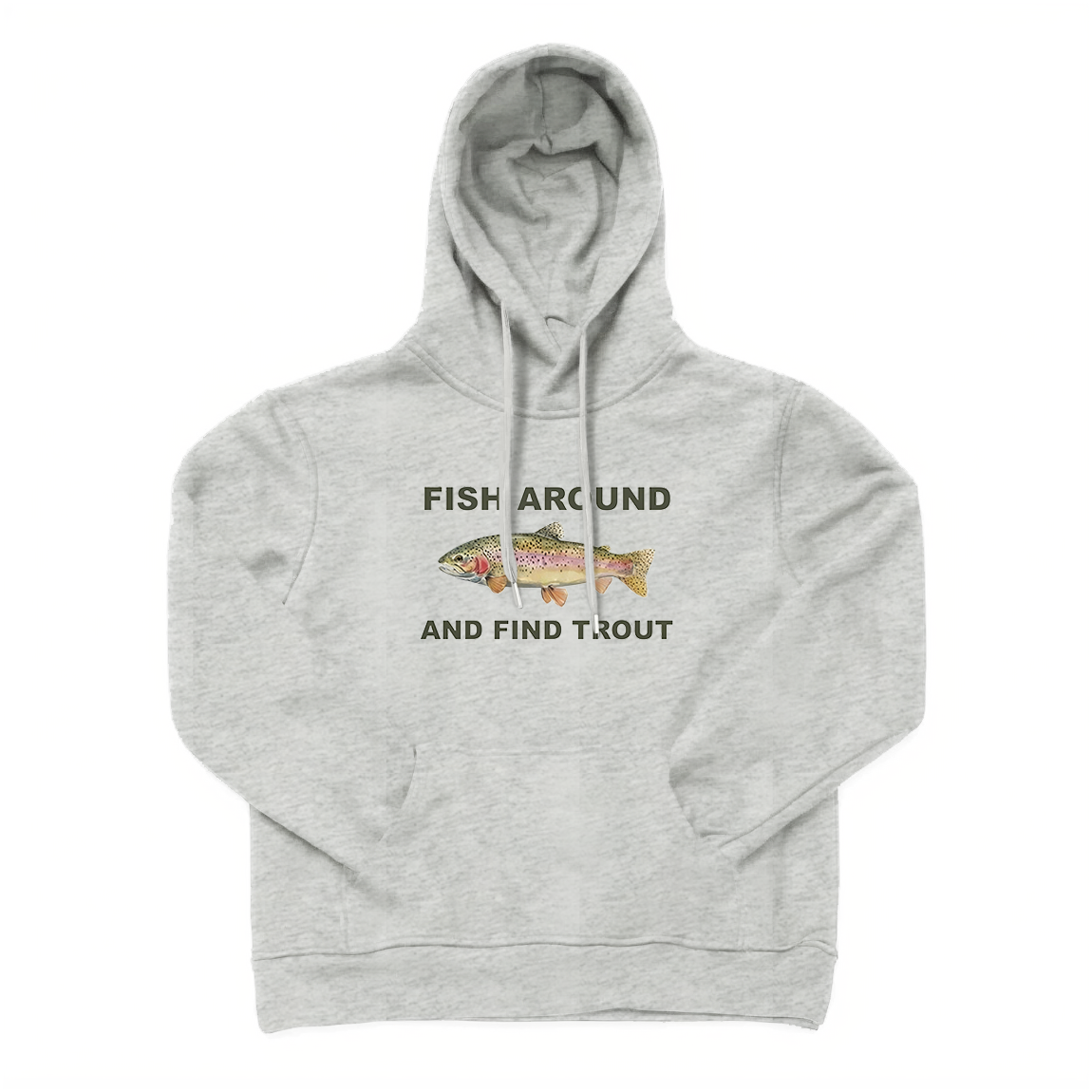 FISH AROUND AND FIND TROUT Hoodie