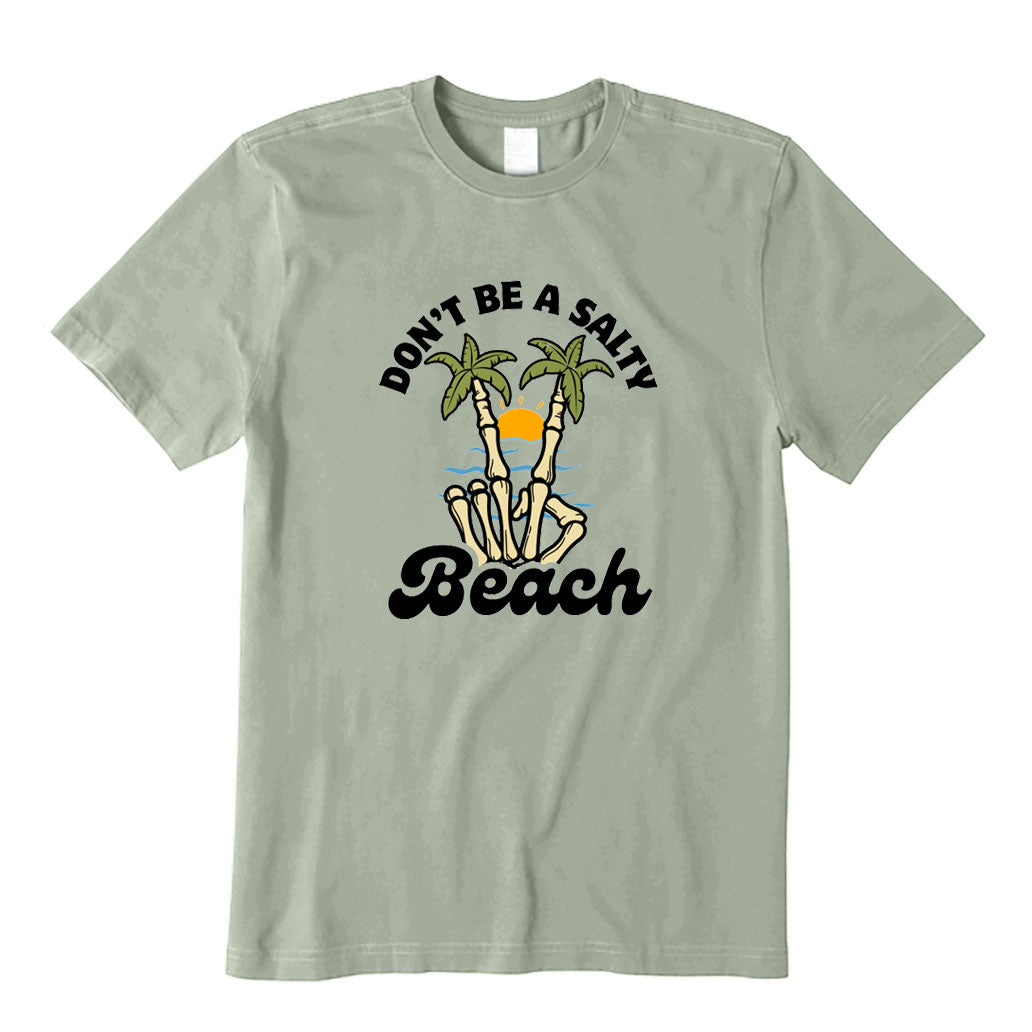 Don't Be A Salty Beach T-Shirt