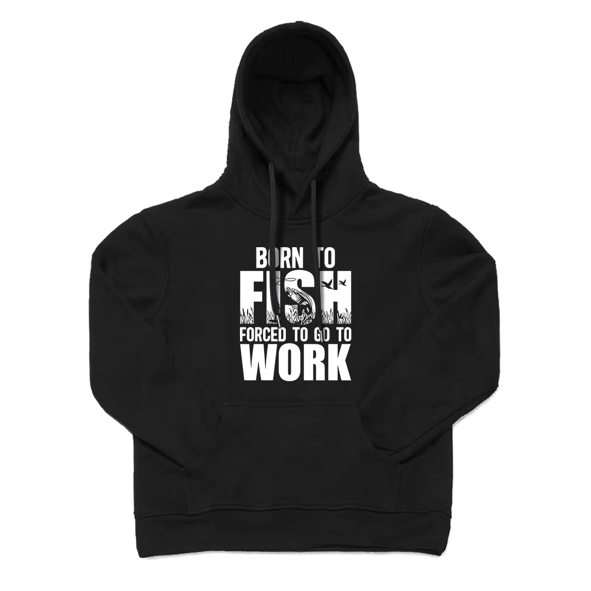 Born To Fish Forced To Go To Work Hoodie
