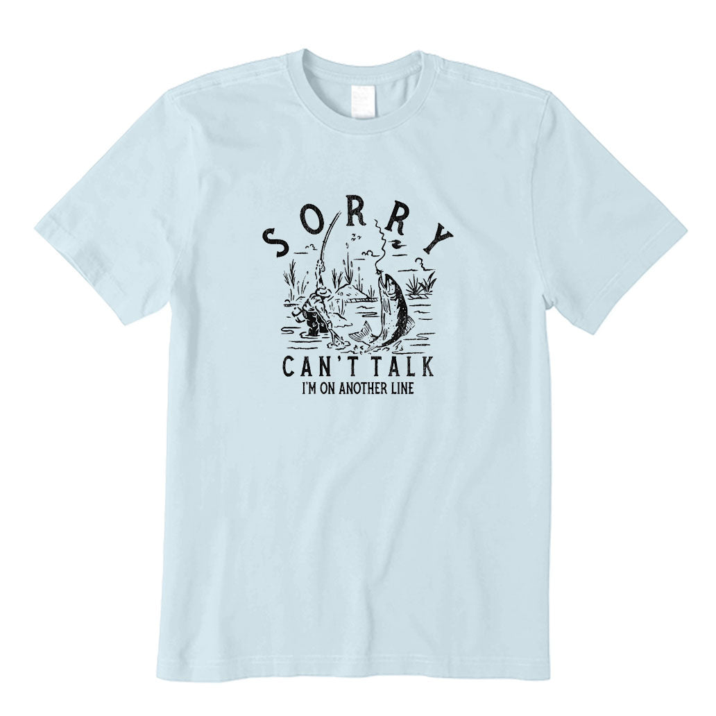 Sorry Can't Talk I'm on Another Line T-Shirt
