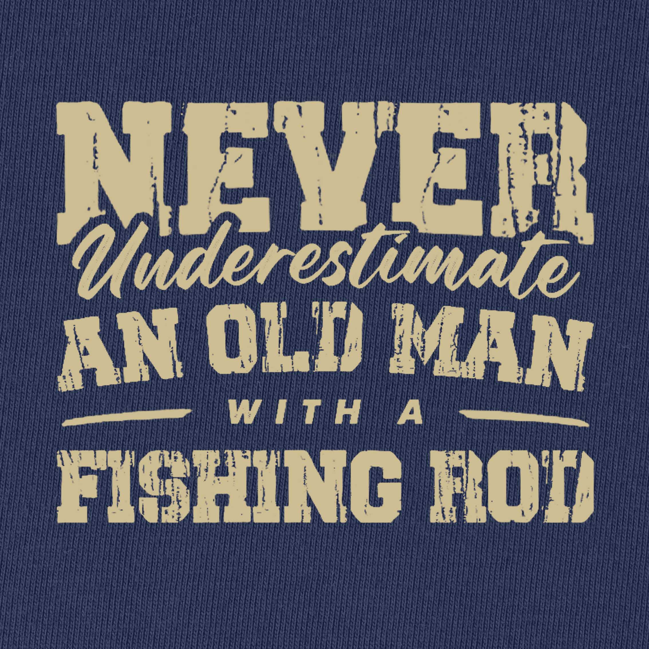 NEVER UNDERESTIMATE AN OLD MAN WITH A FISHING ROD T-Shirt