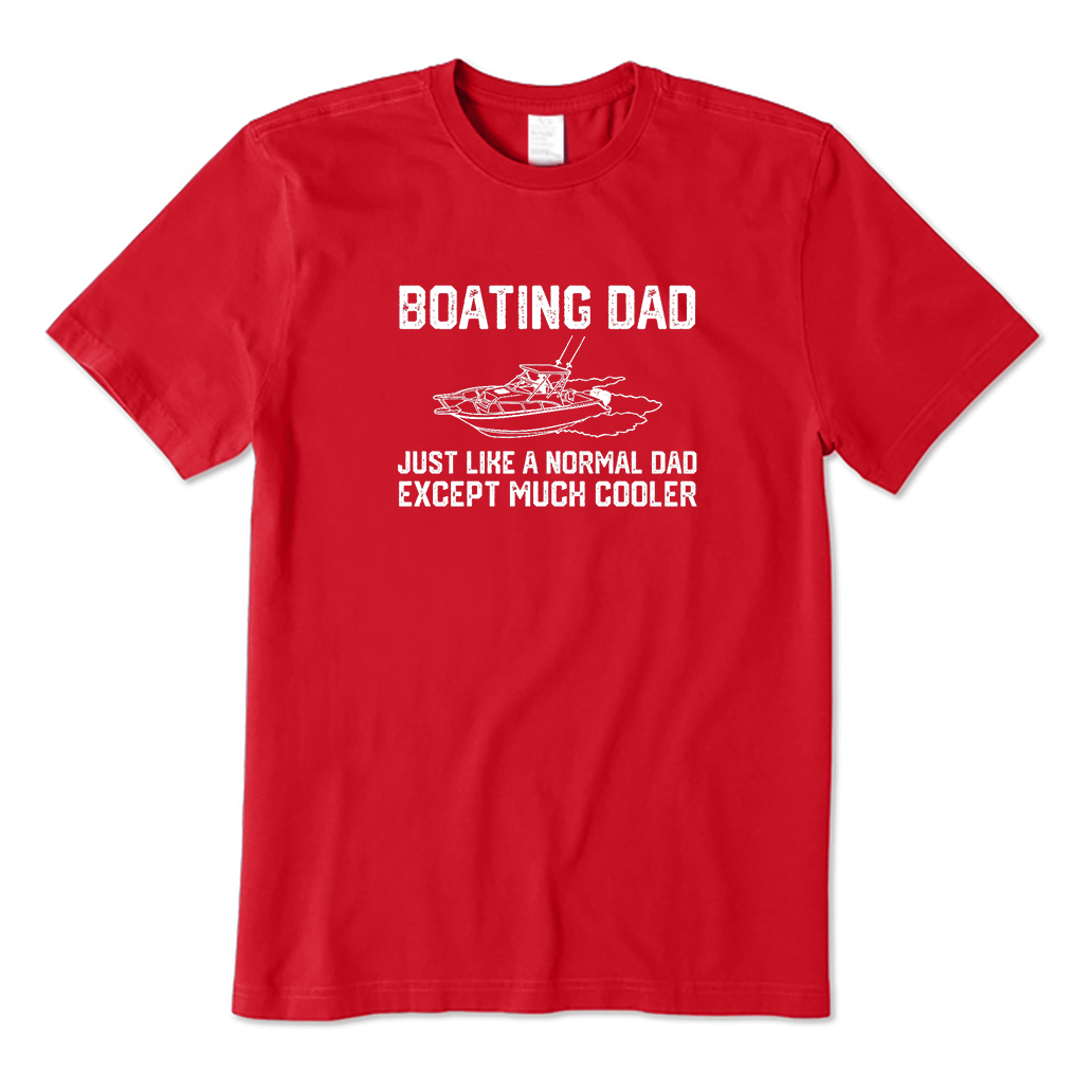 Boating Dad Just Like A Normal Dad Except Much Cooler T-Shirt