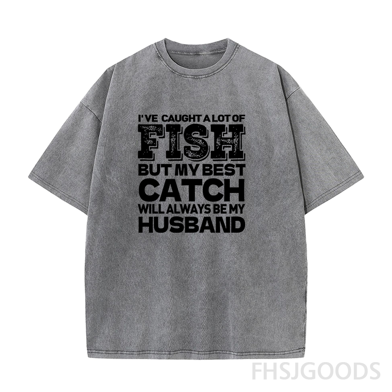 BEST CATCH WILL ALWAYS BE MY HUSBAND Unisex Distressed T-Shirt