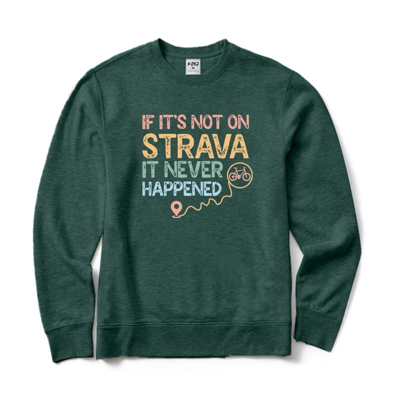 If It's Not on Strava It Never Happened Cycling Crewneck Sweatshirt