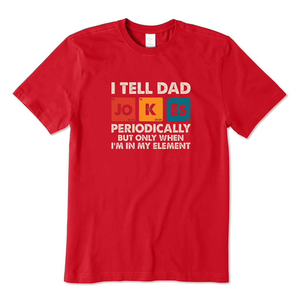 I Tell Dad Jokes Periodically But Only When I'm In My Element T-Shirt