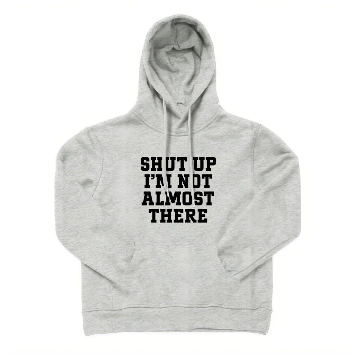 Shut Up I'm Not Almost There Running Hoodie