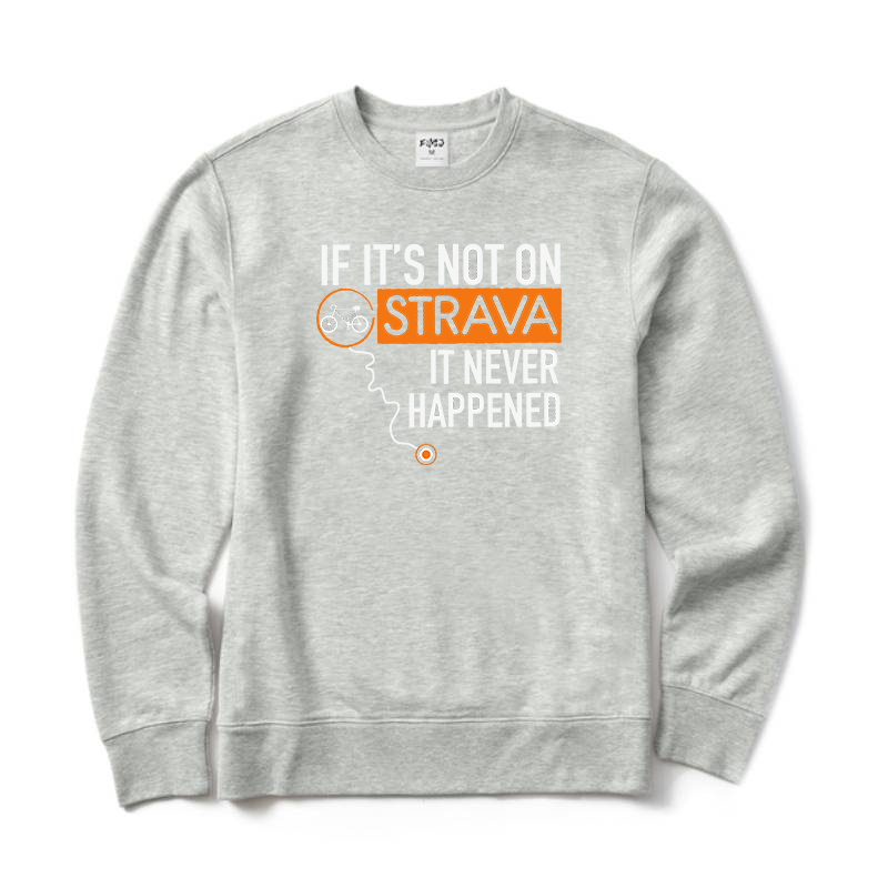 If It's Not on Strava It Never Happened Sweatshirt