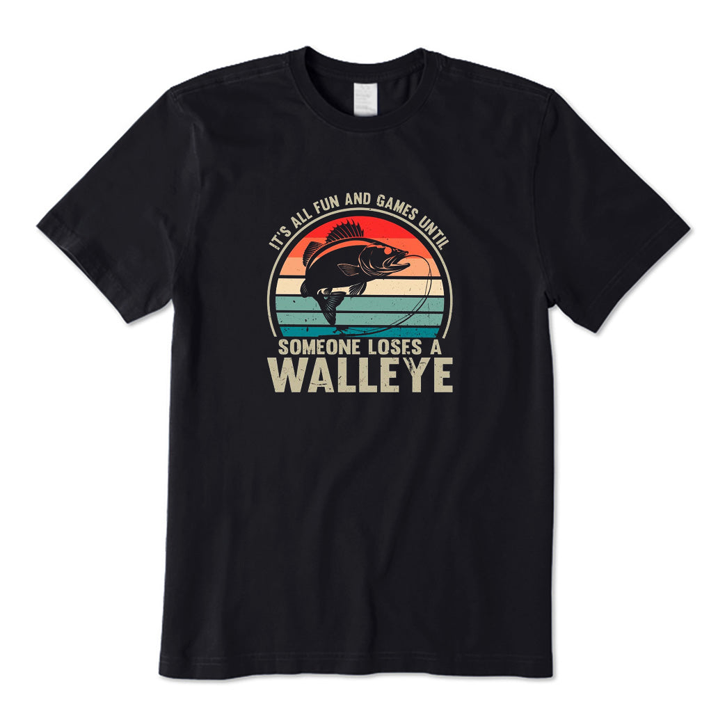 It's All Fun and Games Until Someone Loses A Walleye T-Shirt