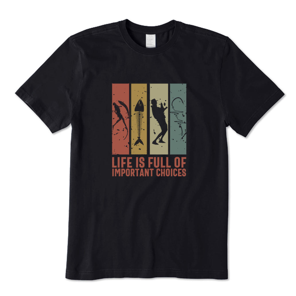 Life Is Full of Important Choices T-Shirt