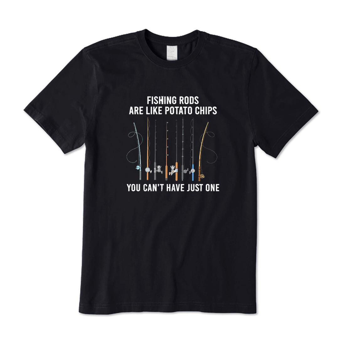 You Can't Have Just One Fishing Rod T-Shirt