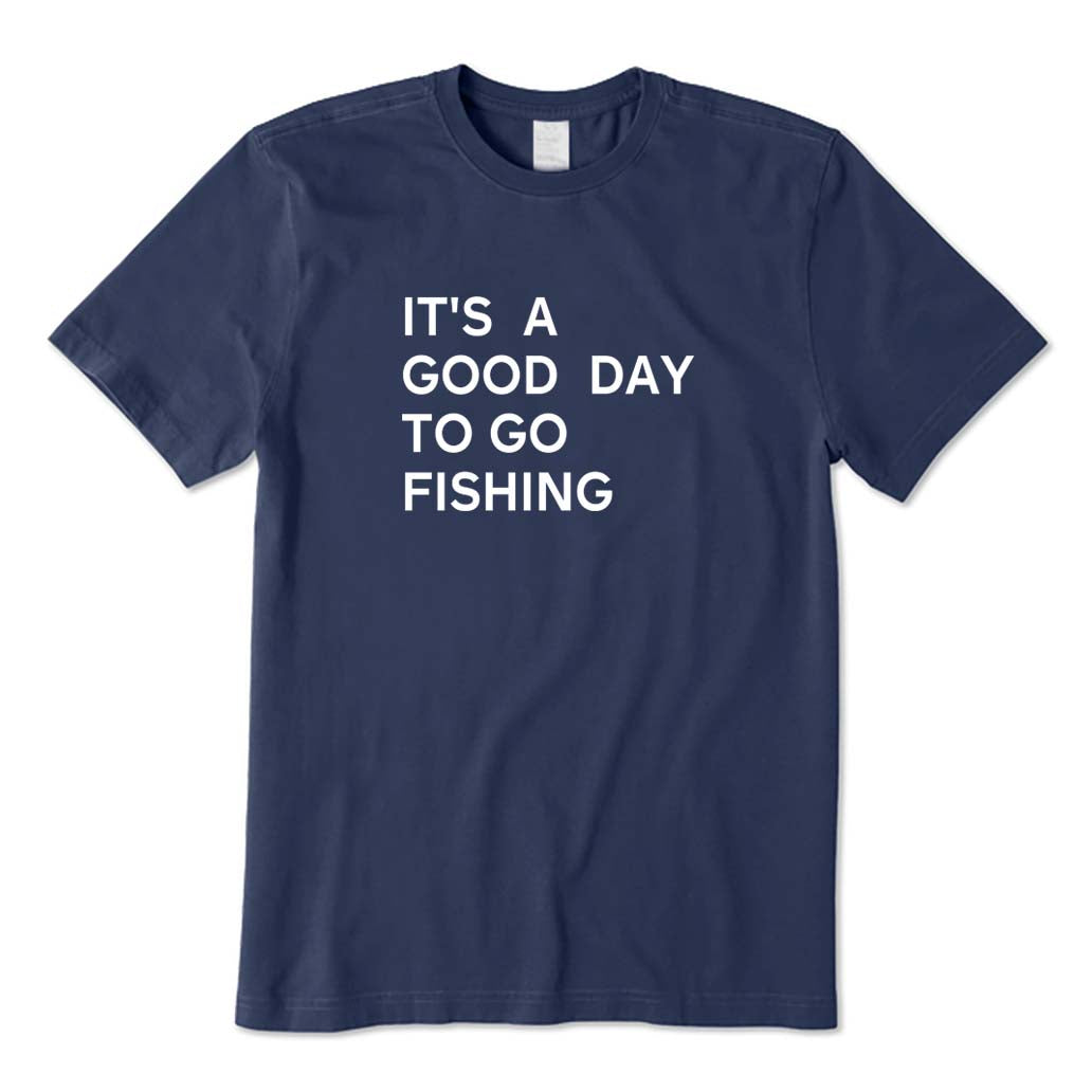 It's A Good Day To Go Fishing T-Shirt
