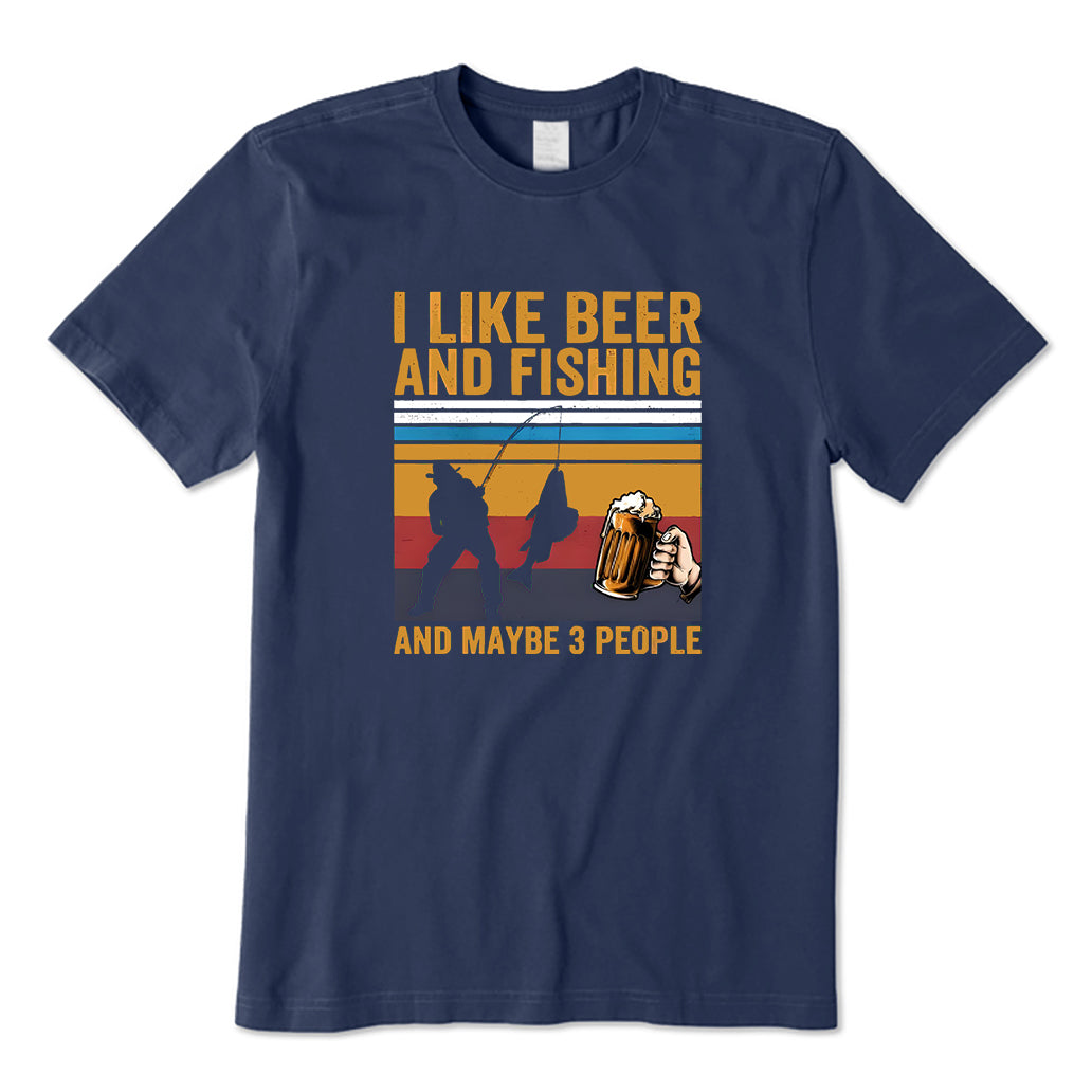 I Like Beer and Fishing and Maybe 3 People T-Shirt
