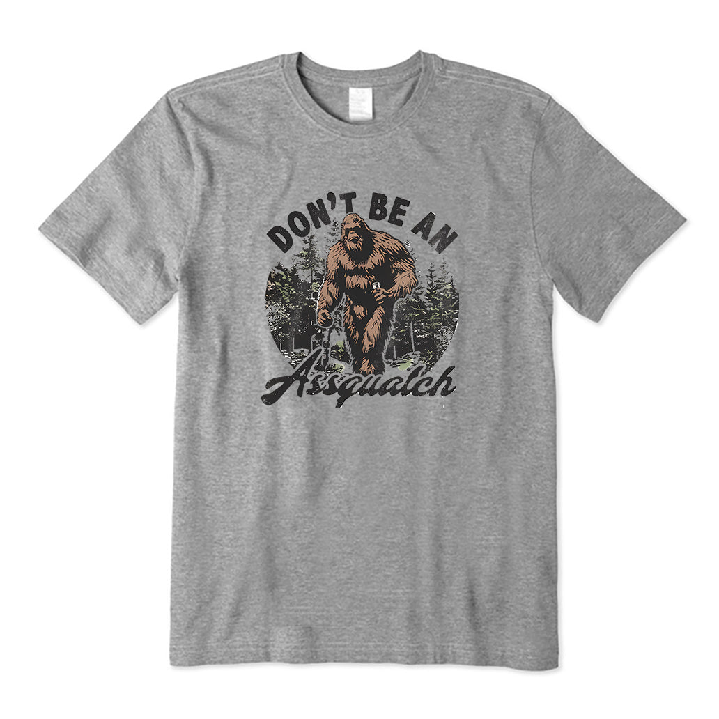 Don't be an Assquatch T-Shirt