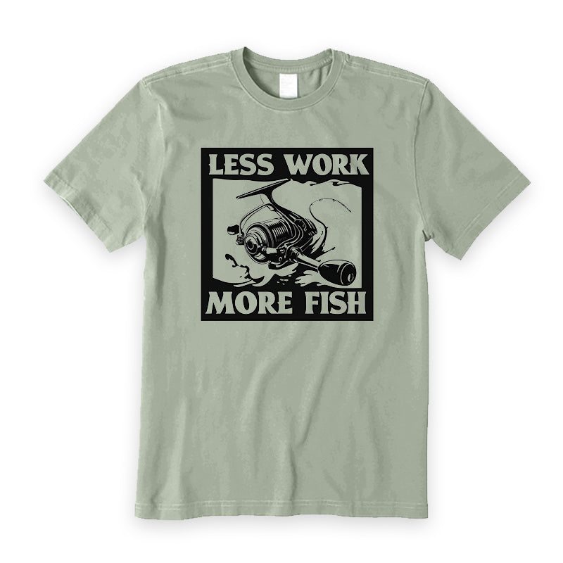 Less work more fish T-Shirt