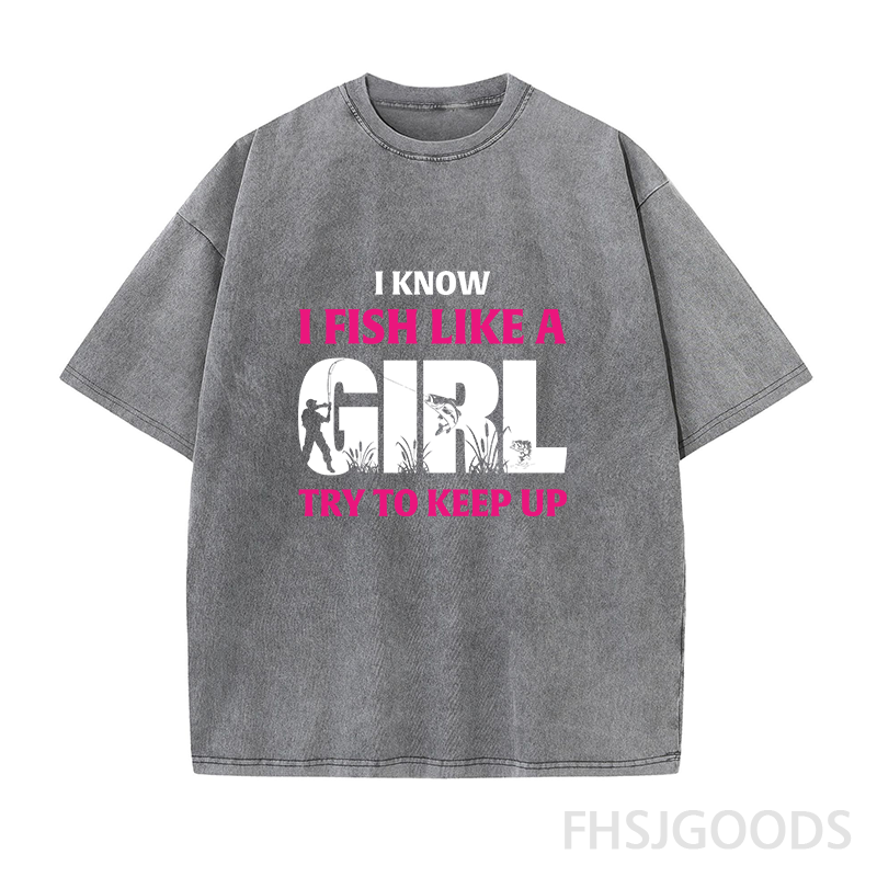 I Know I Fish Like A Girl Try To Keep Up Unisex Distressed T-Shirt