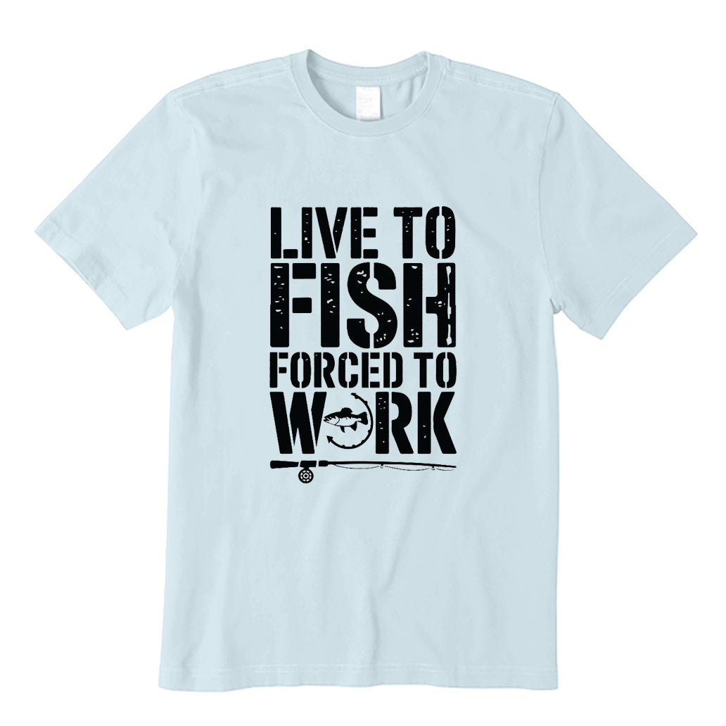 Live To Fish Forced To Work T-Shirt