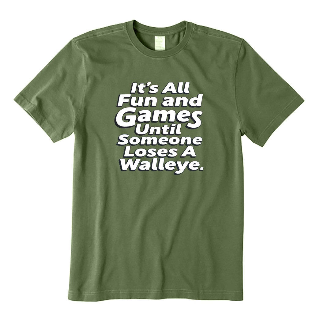 It's All Fun and Games Until Someone Loses A Walleye T-Shirt