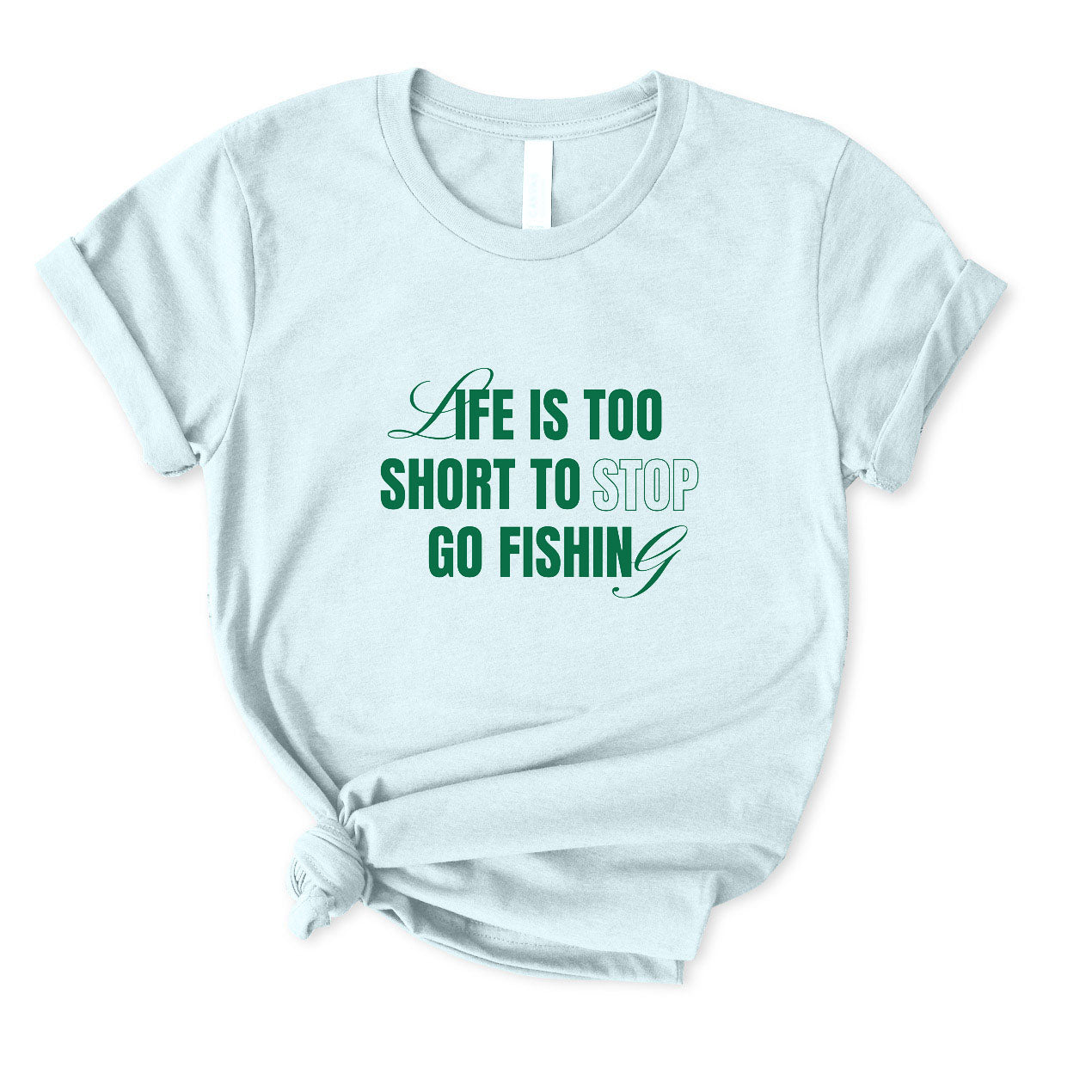 Life Is Too Short To Stop Go Fishing T-shirt for Women