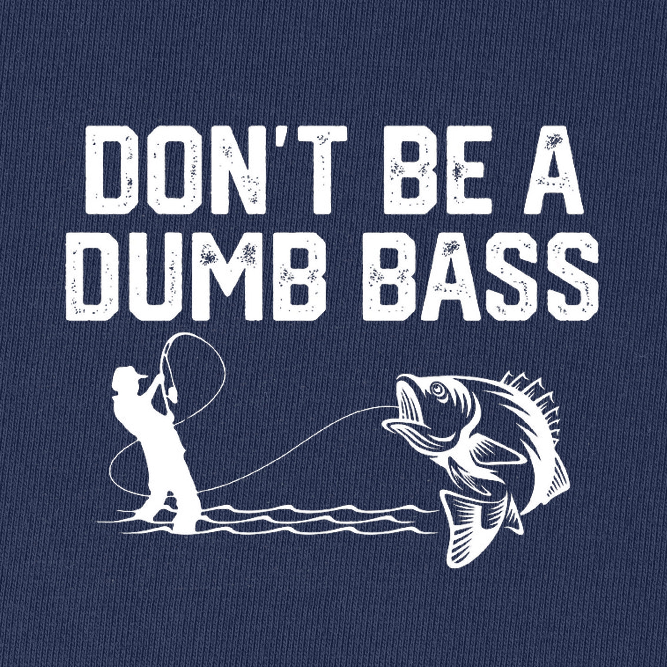 Don't Be A Dumb Bass T-Shirt