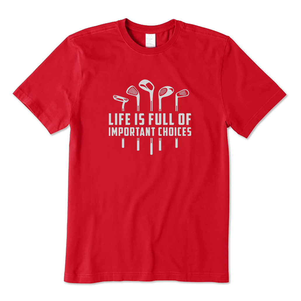 Life Is Full of Important Choices Golf T-Shirt