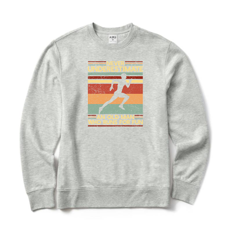 Never Underestimate An Old Man Who Runs for Fun Sweatshirt