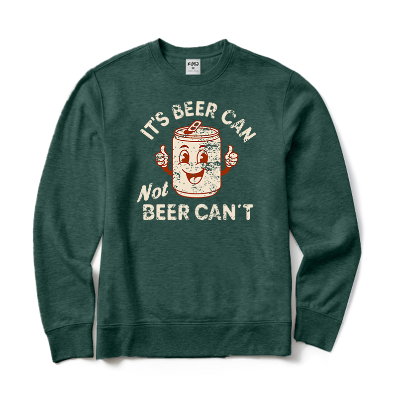 It's Beer Can Not Beer Can't Crewneck Sweatshirt