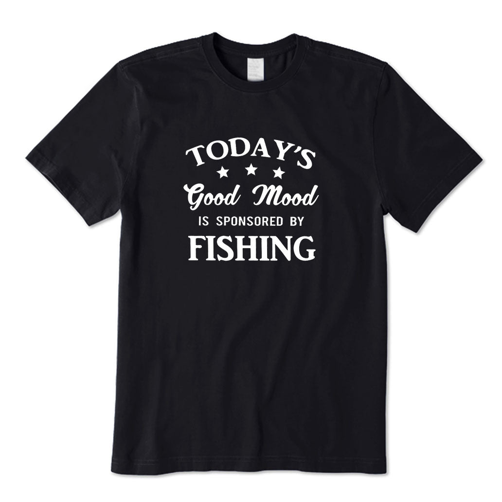 Today's Good Mood Is Sponsored By Fishing T-Shirt