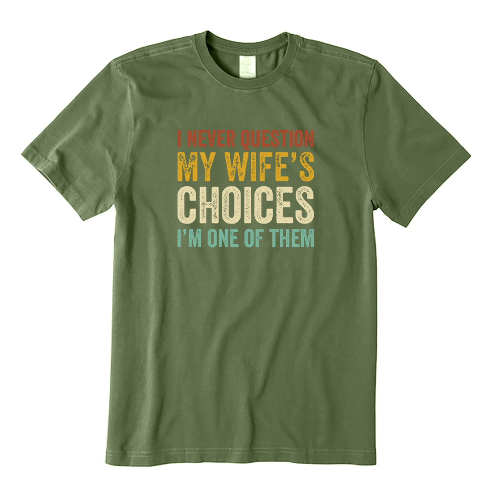 I Never Question My Wifes Choices T-shirt